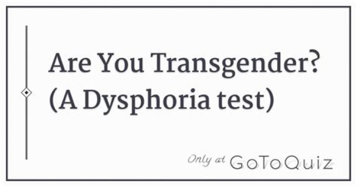 Body Dysphoria Test: Assess Your Gender Dysphoria Symptoms