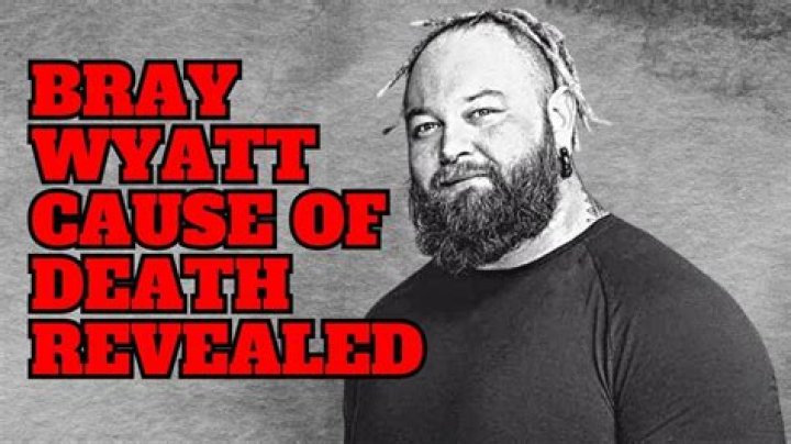 The Ultimate Guide To Bray Wyatt's Cause Of Death