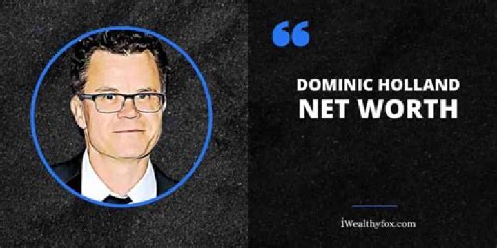 Uncovering Dominic Holland's Net Worth: A Comprehensive Insight