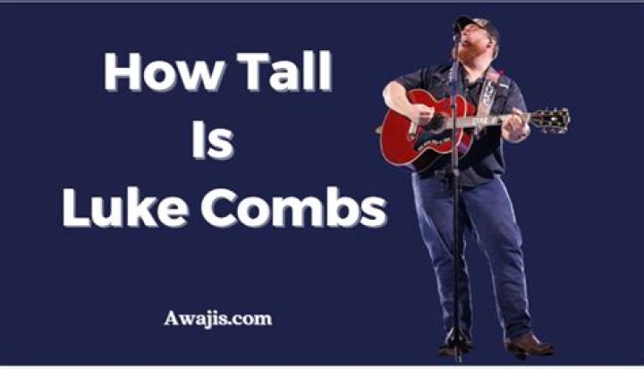 The Height Of Luke Combs: A Definitive Guide