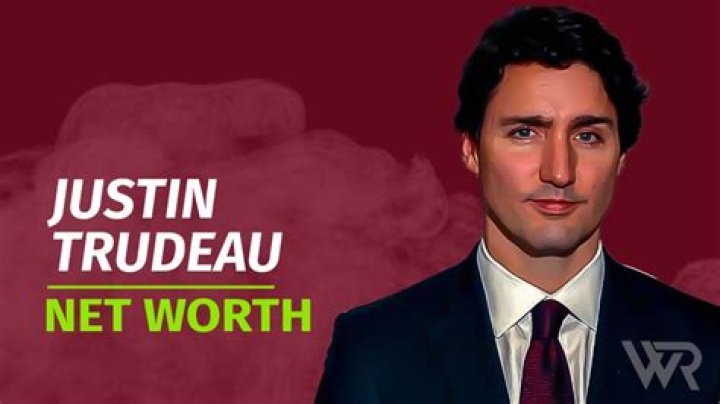 Justin Trudeau's Net Worth Today: A Comprehensive Look