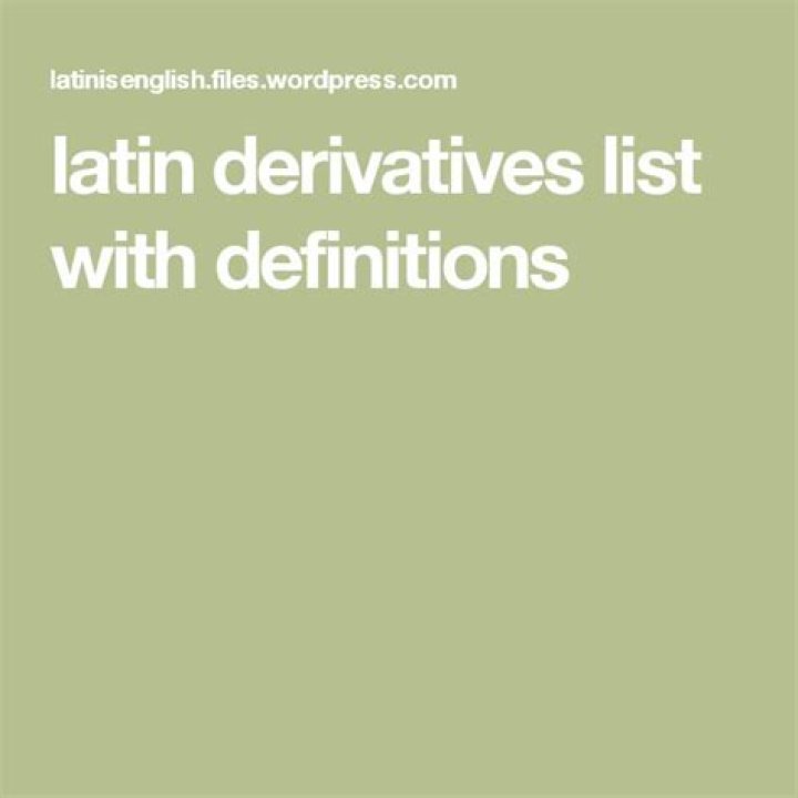 Latin Derivatives: An Exhaustive List For Language Enrichment
