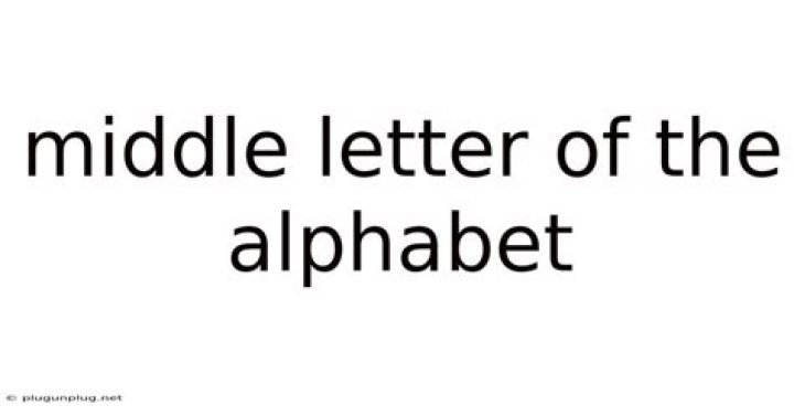 The Middle Letter Of The Alphabet: Uncovering Its Central Importance