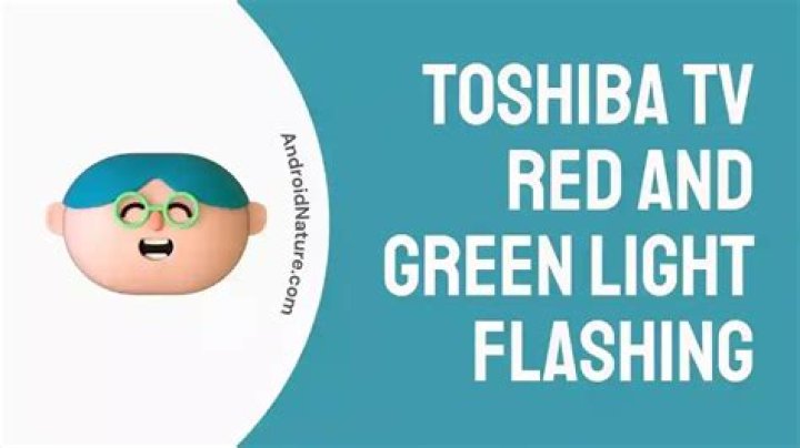 Troubleshooting Toshiba TV Flashing Green And Red: Causes And Solutions